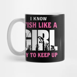 I FISH LIKE A GIRL TRY TO KEEP UP Mug